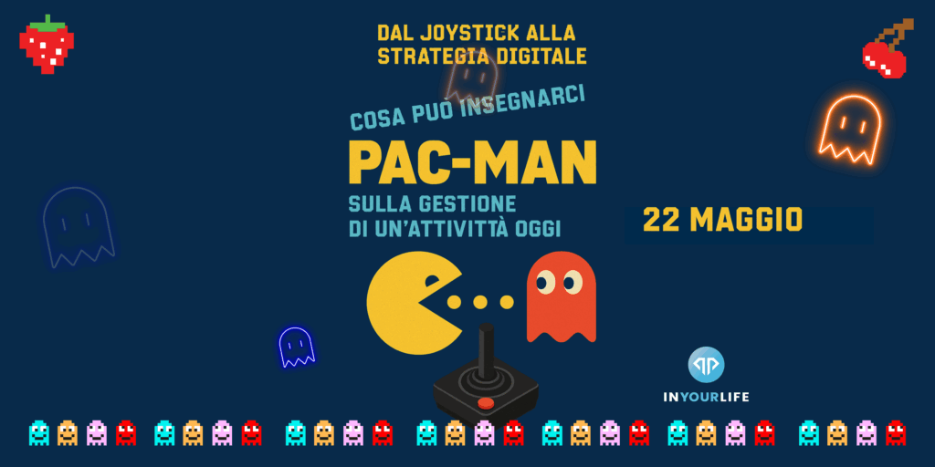 Locandina evento Pac-Man: strategia digitale e gestione attività, 22 maggio, InYourLife
